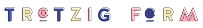 Trotzig form